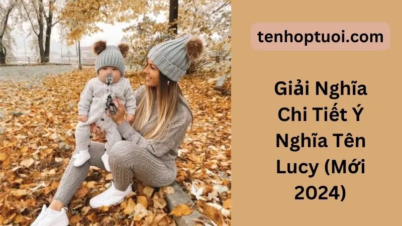 Giải Nghĩa Chi Tiết Ý Nghĩa Tên Lucy (Mới 2024)