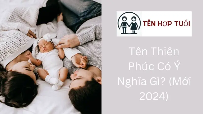 Tên Thiên Phúc Có Ý Nghĩa Gì? (Mới 2024)