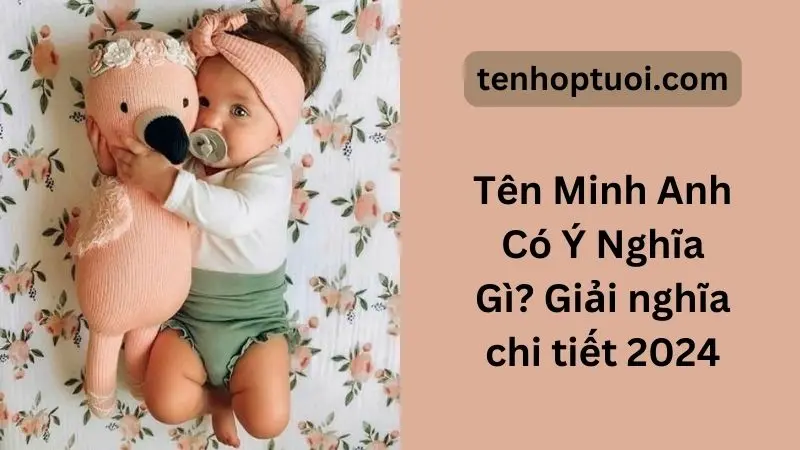 Tên Minh Anh Có Ý Nghĩa Gì? Giải Nghĩa Chi Tiết 2024