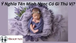 Ý Nghĩa Tên Minh Ngọc Có Gì Thú Vị?