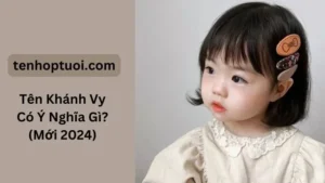 Tên Khánh Vy Có Ý Nghĩa Gì? (Mới 2024)